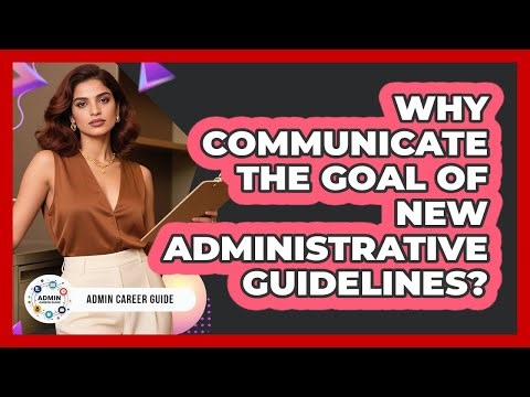 Why Communicate The Goal Of New Administrative Guidelines?