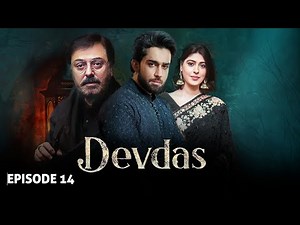 DEVDAS - Episode 14 I Nauman Ijaz, Sonia Mishal & Bilal Abbas I Blockbuster Pakistani Drama - LT09