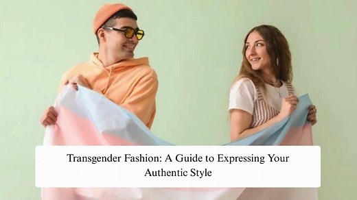 Transgender Fashion: A Journey Toward Authentic Style