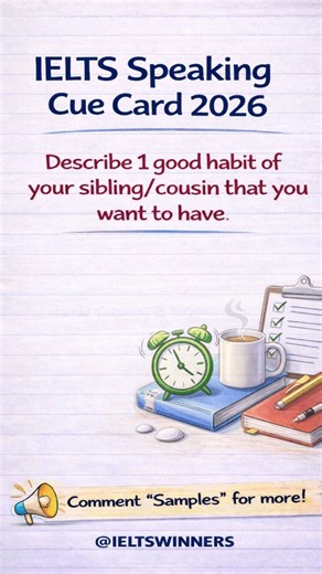 IELTS Speaking cue card 2026: Describe 1 good habit of your sibling/ cousin that you want to have. Whose habit would you like to take on??? Join my 1 on 1 evaluation course for 7 band. Comment samples for more Jan April answers. #ielts #ieltsspeaking #ieltsprep #siblings #habits | Anshu Ielts Winner