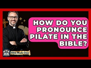 How Do You Pronounce Pilate In The Bible? - BibleMadeClear.com