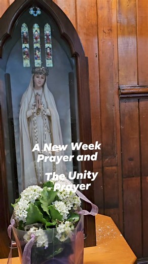 A New Week Prayer and The Unity Prayer Lord, thru the intercession of Mother Mary, I come before you with grateful heart for the gift of new week. Grant me the guidance and strength as I face the days ahead. May my actions be aligned with your will. Help me to bring in the best in all that I do to give you honor. May this new week be filled with memories to cherish, opportunities to grow, unforgettable experience. I invite you into my life Lord, through Jesus, Mother Mary and Joseph. Amen. Our F