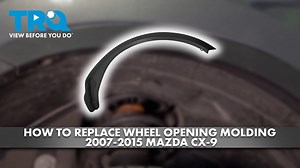 How to Replace Wheel Opening Molding 2007-2015 Mazda CX-9