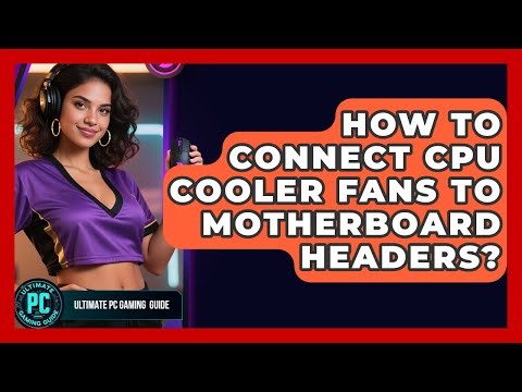 How To Connect CPU Cooler Fans To Motherboard Headers? - Ultimate PC Gaming Guide