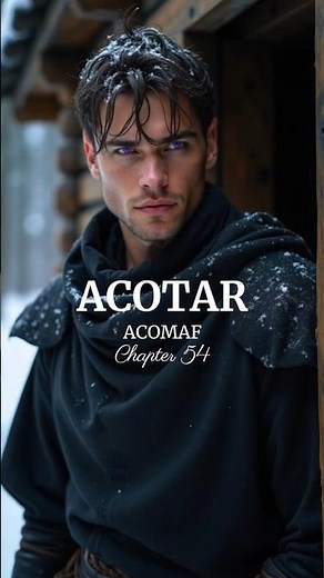 ACOMAF Chapters 54 and 55. ACOTAR. #acotar #acourtofthornsandroses #acourtofmistandfury #booktube