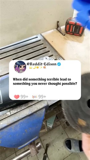 When did something terrible lead to something you never thought possible?#story #storytime #reddit
