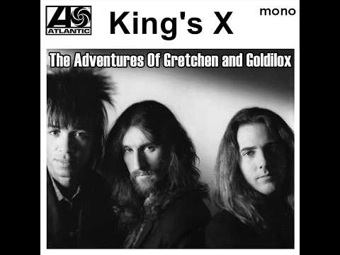 King's X ~ The Adventures Of Gretchen and Goldilox