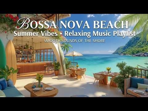 Bossa Nova Beach - Beach Chill & Summer Vibes for Tropical Relaxation - Sunset Beach Music