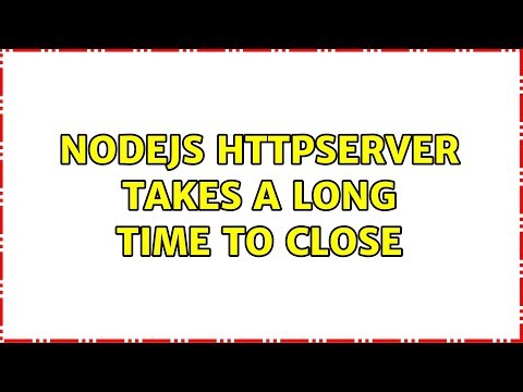 NodeJS HTTPServer takes a long time to close (2 Solutions!!)