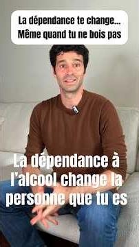 La dépendance à l'alcool change la personne que tu es