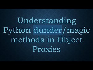 Understanding Python dunder/magic methods in Object Proxies