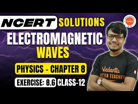 Electromagnetic Waves | Class 12 Physics Chapter 8 | NCERT EXERCISE 8.6 | Vishal Kumar Sir
