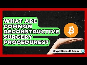 What Are Common Reconstructive Surgery Procedures? | Plastic Surgery Transformations News