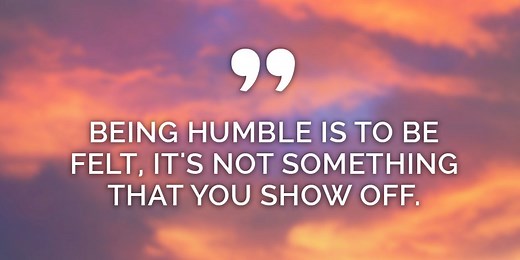 25 Quotes About Staying Humble And Having Humility As A Good Person