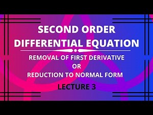 Second Order Differential Equation : Removal of first derivative: Engg.Maths: Lecture 3