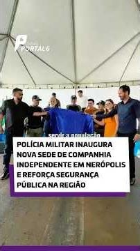Military Police inaugurate new independent company headquarters in Nerópolis and reinforce public...