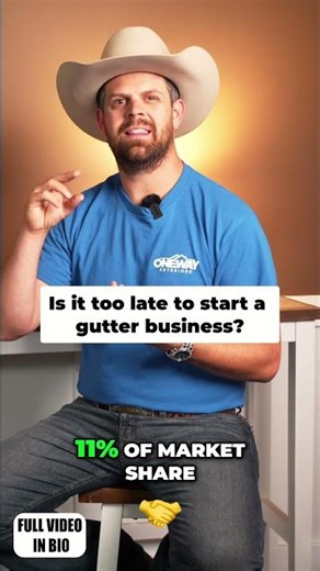 Is it too late to start a gutter business?
