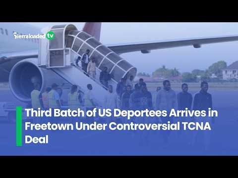 Third Batch of US Deportees Arrives in Freetown Under Controversial TCNA Deal