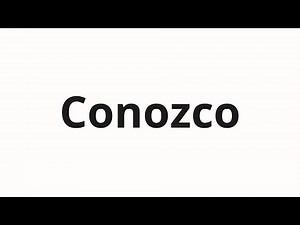 How to pronounce Conozco