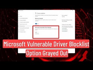 ✅ How to Fix Microsoft Vulnerable Driver Blocklist Greyed Out