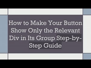 How to Make Your Button Show Only the Relevant Div in Its Group Step-by-Step Guide