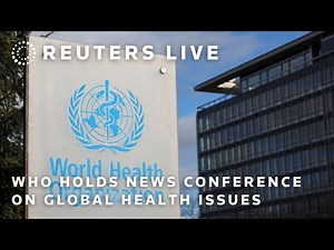 LIVE: WHO holds news conference on global health issues