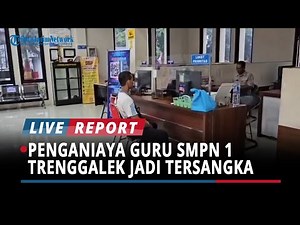 Penganiaya Guru SMPN 1 Trenggalek Jadi Tersangka, Terancam 2,8 Tahun Penjara