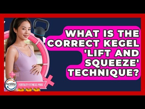 What Is The Correct Kegel 'lift And Squeeze' Technique? - Fertility Fitness Pro