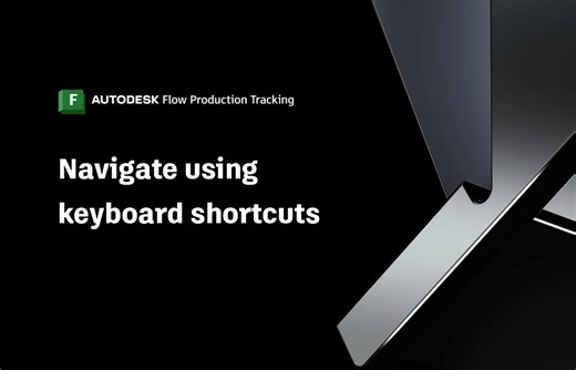 Flow Production Tracking Quick Start Guide - Use keyboard shortcuts | Autodesk