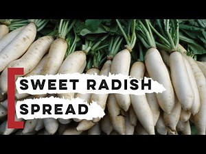 Making Sweet Radish Spread with Local Ingredients!
