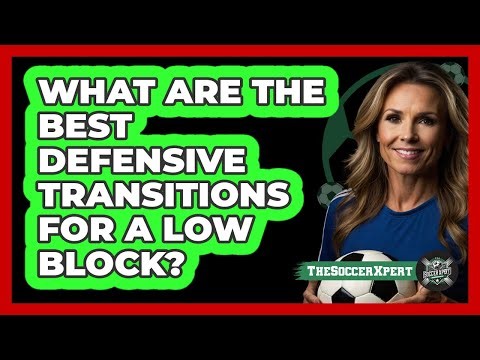 What Are The Best Defensive Transitions For A Low Block? - The Soccer Xpert