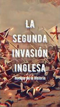LA SEGUNDA INVASIÓN INGLESA | #Historia #españa #england #argentina
