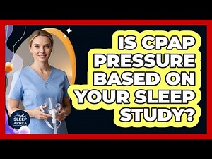 Is CPAP Pressure Based On Your Sleep Study?