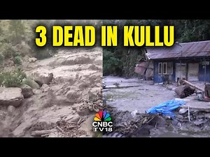 At Least 3 Swept Away In Kullu Flash Floods | Heavy Cloudburst & Rains In Himachal Pradesh | N18V