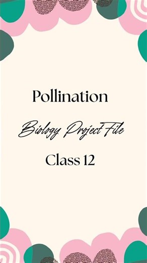 Pollination| Biology Project File|Class 12 #youtube#youtubeshorts#biologyproject#class12#pollination