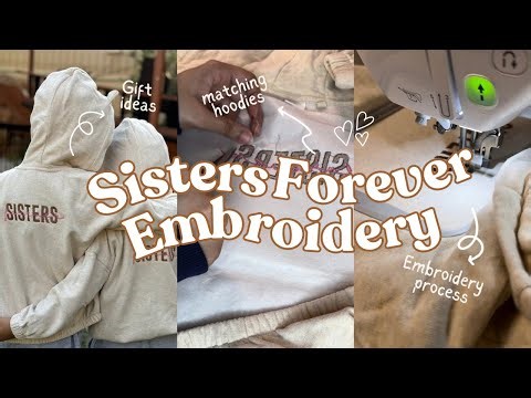 Sisters Forever Hoodies | Custom Embroidery Gift | Satisfying Embroidery Process
