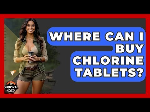 Where Can I Buy Chlorine Tablets? - Survival Skills for Everyone