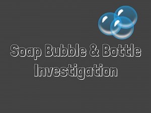 Soap Bubble and Bottle Investigation