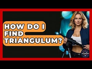 How Do I Find Triangulum? - Astronomy Made Simple