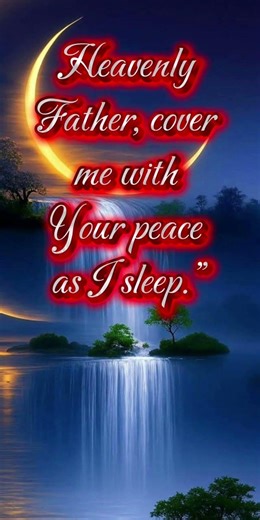 Heavenly Father, cover me with Your peace as I sleep.”