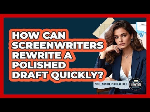 How Can Screenwriters Rewrite A Polished Draft Quickly? - Screenwriter's Cheat Code