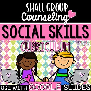 Social Skills Small Group Counseling Curriculum - Heart and Mind Teaching