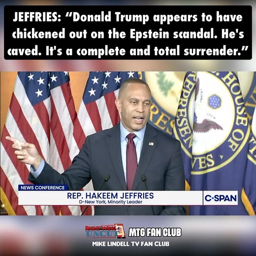 JEFFRIES: “Donald Trump appears to have chickened out on the Epstein scandal. He's caved. It's a complete and total surrender.” | Marjorie Taylor Greene Fan Club