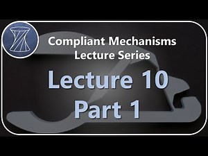 Compliant Mechanisms Lecture 10 Part 1