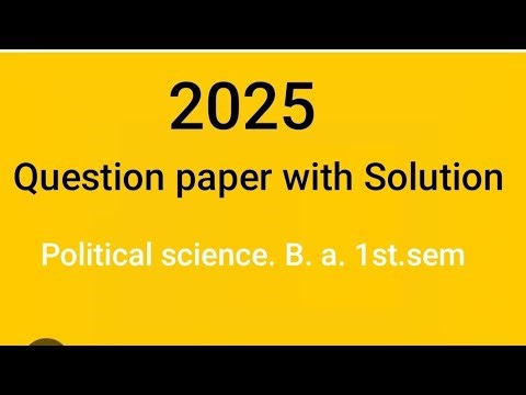 TQUESTION PAPER WITH SOLUTION OF B. A. 1ST.SEM.POLITICAL SCIENCE. 2025.