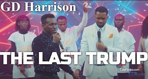 DOWNLOAD MUSIC: GD Harrison - The Last Trump (Mp3 & Lyrics) | CeeNaija
