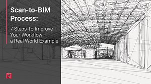 Scan-to-BIM Process: 7 Steps To Improve Your Workflow [ Real World Example]