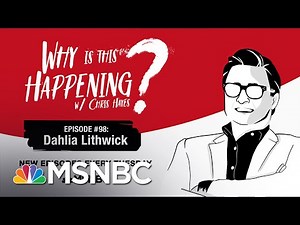 Chris Hayes Podcast With Dahlia Lithwick | Why Is This Happening? - Ep 98 | MSNBC