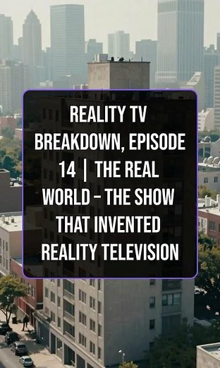 Reality TV Breakdown, Episode 14 | The Real World – The Show That Invented Reality Television