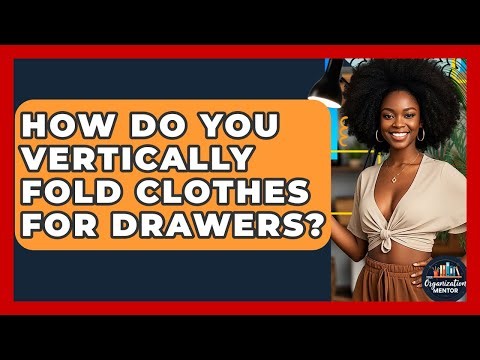 How Do You Vertically Fold Clothes For Drawers? - Your Organization Mentor